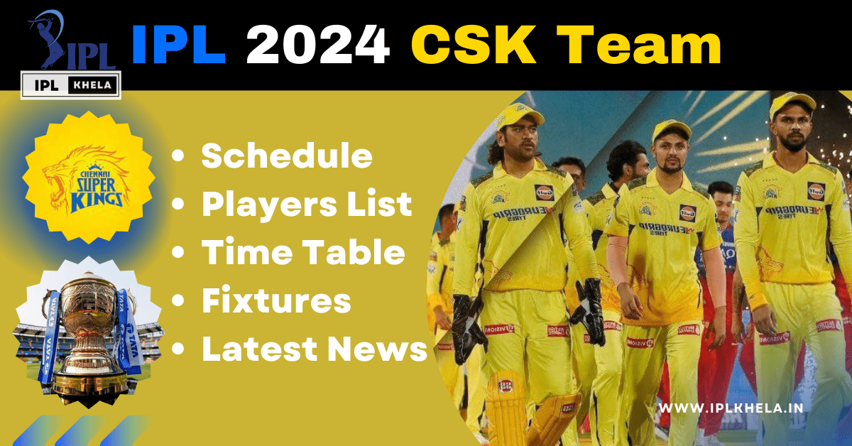 IPL 2024 CSK Team: Matches Full Schedule, Players List, Time Table in Hindi IPL Khela