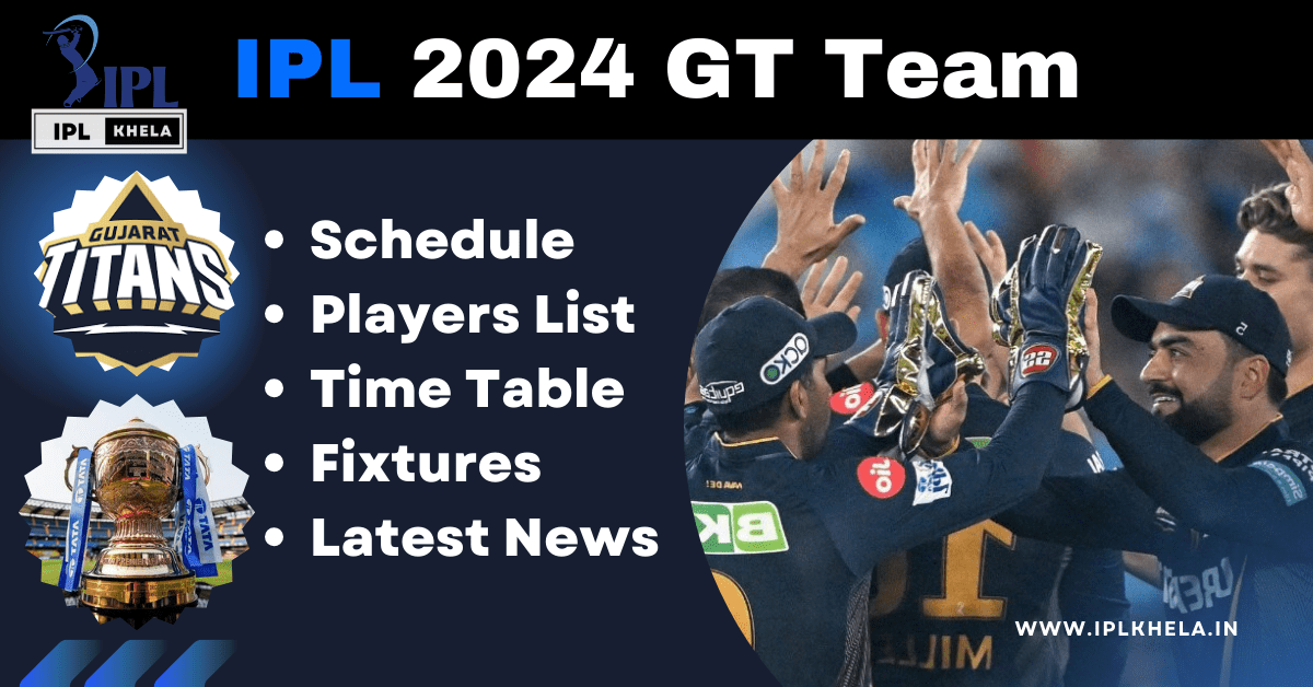 IPL 2024 GT Team: Matches Full Schedule, Players List, Time Table IPLkhela IPL Khela