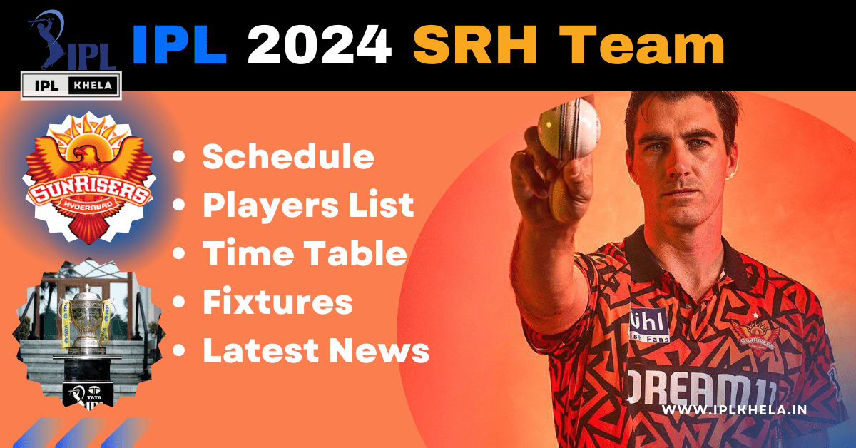 IPL 2024 SRH Team: Matches Full Schedule, Players List, Time Table in Hindi IPL Khela